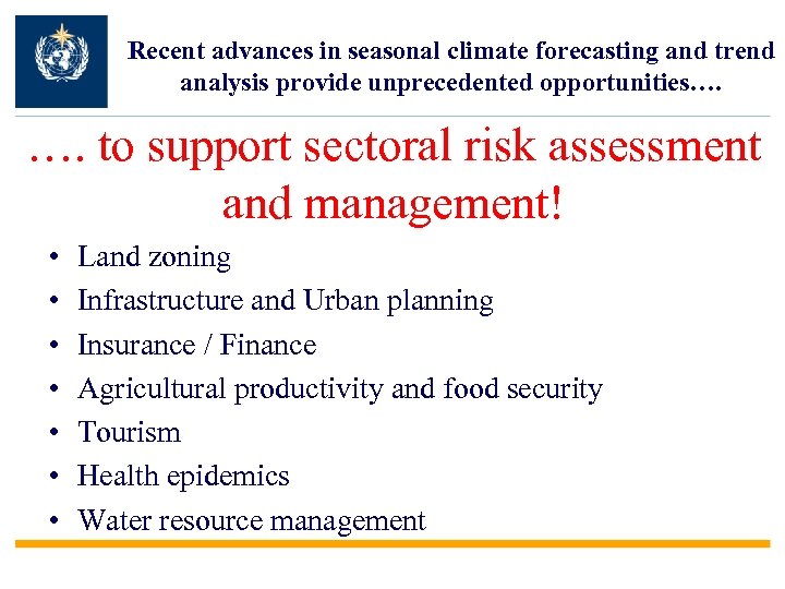 Recent advances in seasonal climate forecasting and trend analysis provide unprecedented opportunities…. …. to