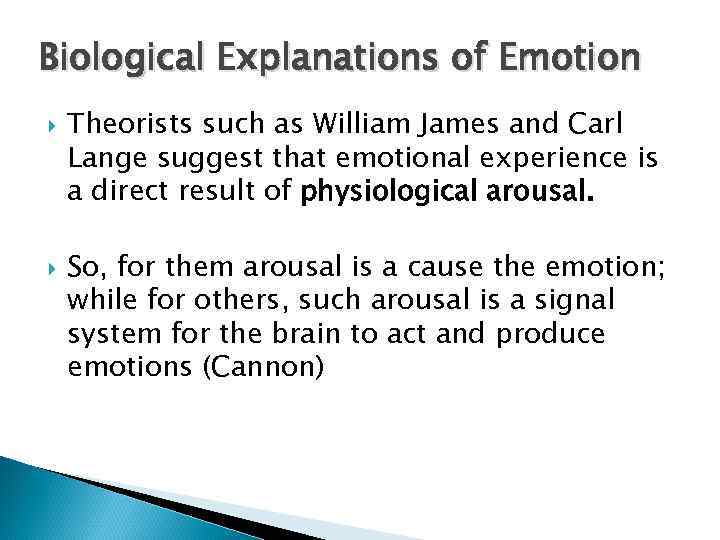 Biological Explanations of Emotion Theorists such as William James and Carl Lange suggest that