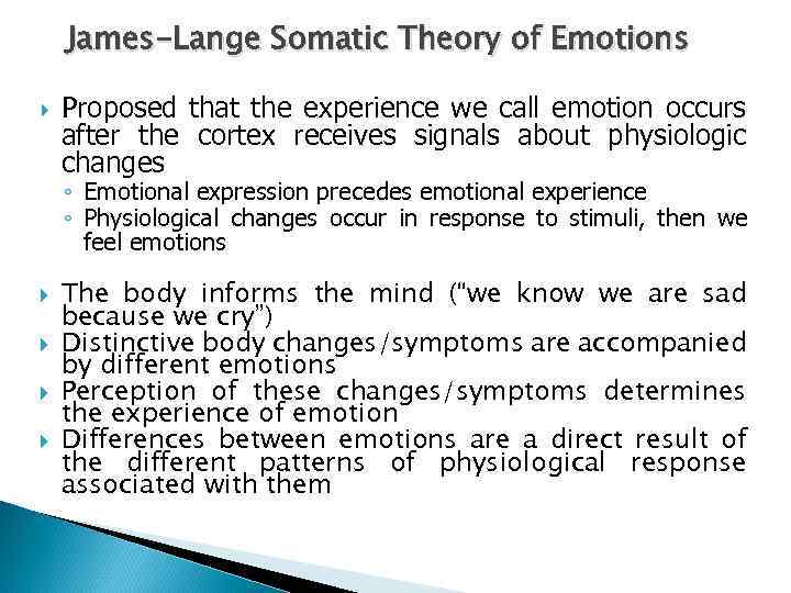 James-Lange Somatic Theory of Emotions Proposed that the experience we call emotion occurs after