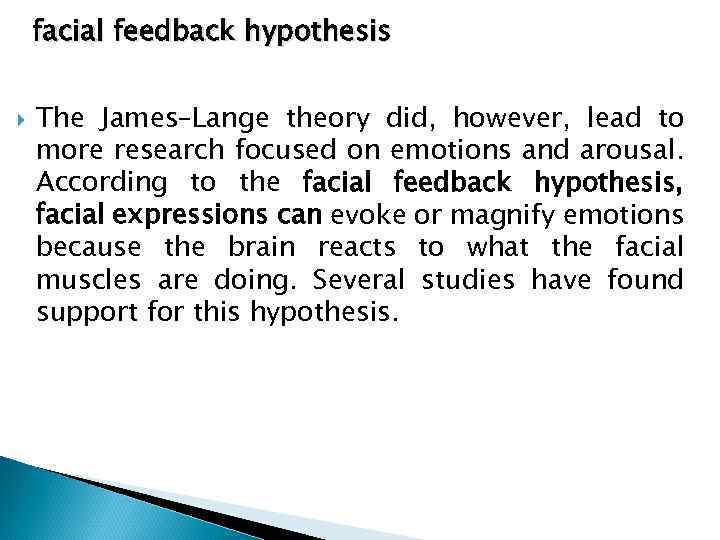 facial feedback hypothesis The James–Lange theory did, however, lead to more research focused on