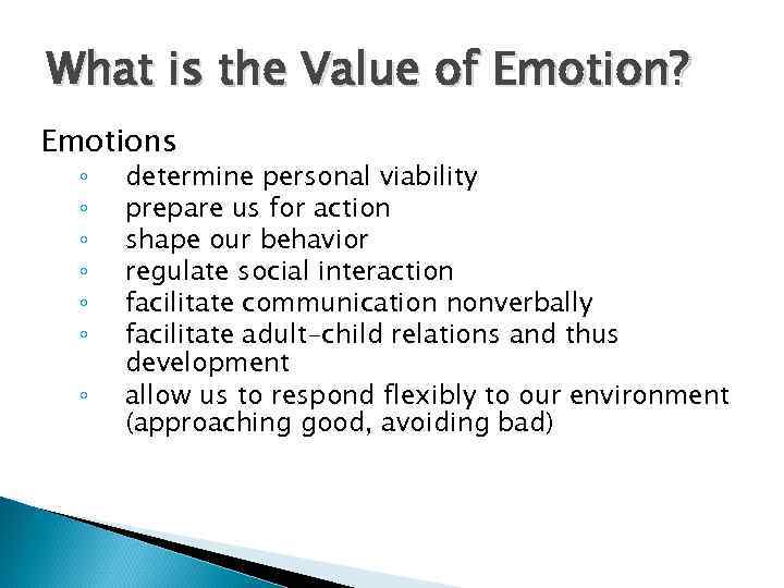 What is the Value of Emotion? Emotions ◦ ◦ ◦ ◦ determine personal viability