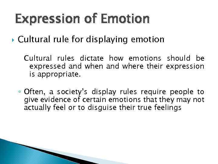 Expression of Emotion Cultural rule for displaying emotion Cultural rules dictate how emotions should