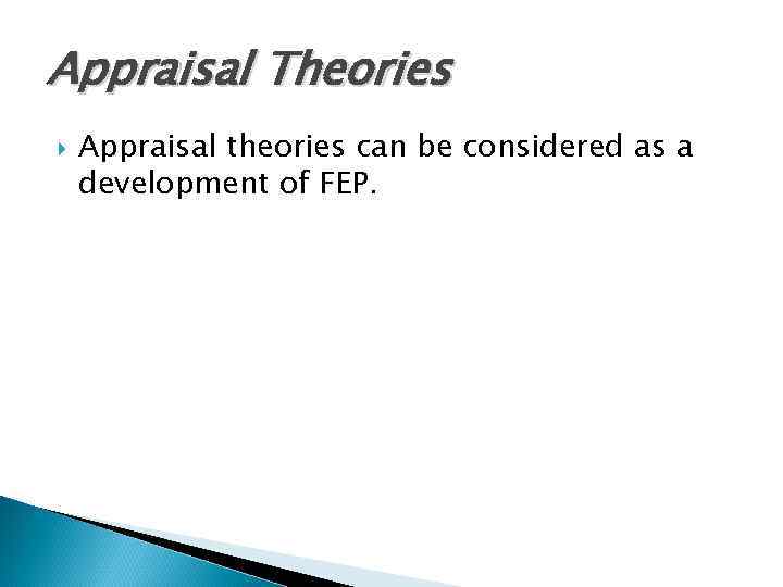 Appraisal Theories Appraisal theories can be considered as a development of FEP. 