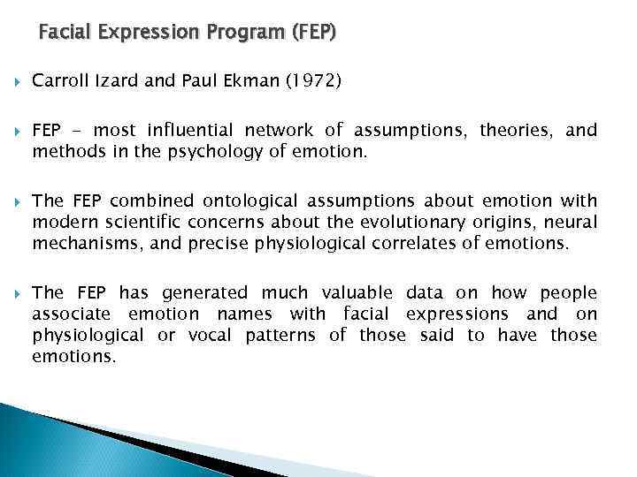 Facial Expression Program (FEP) Carroll Izard and Paul Ekman (1972) FEP - most influential