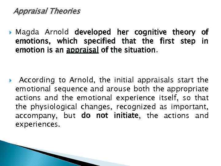 Appraisal Theories Magda Arnold developed her cognitive theory of emotions, which specified that the