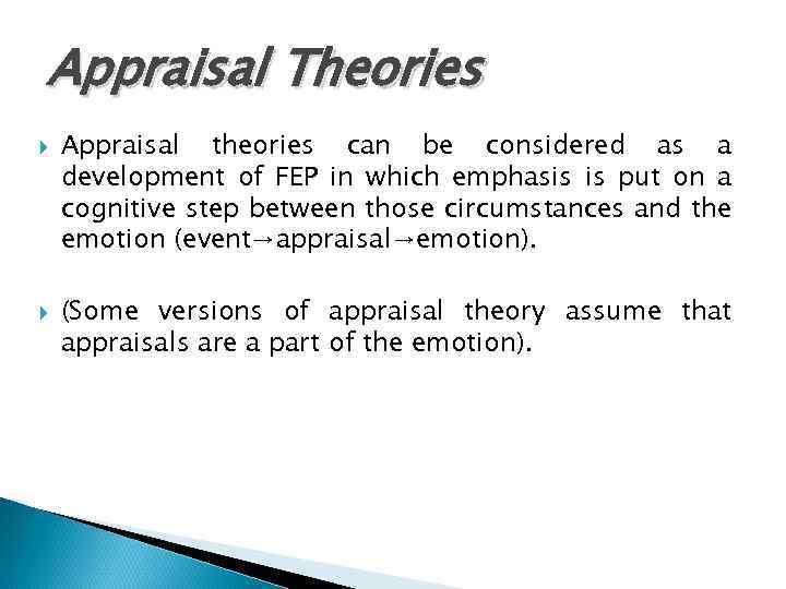 Appraisal Theories Appraisal theories can be considered as a development of FEP in which