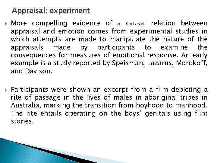 Appraisal: experiment More compelling evidence of a causal relation between appraisal and emotion comes