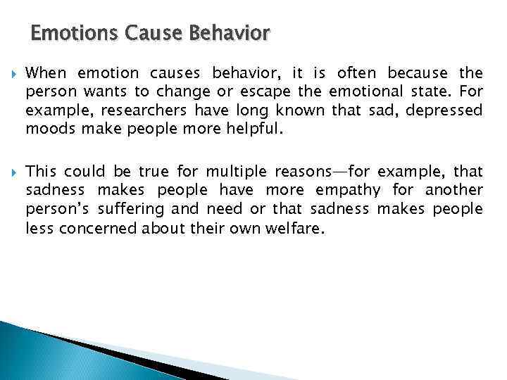 Emotions Cause Behavior When emotion causes behavior, it is often because the person wants