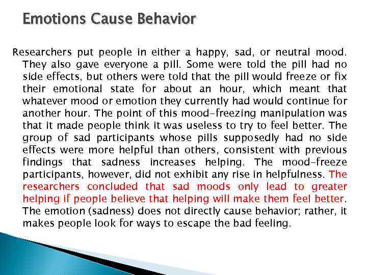 Emotions Cause Behavior Researchers put people in either a happy, sad, or neutral mood.