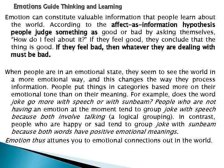 Emotions Guide Thinking and Learning Emotion can constitute valuable information that people learn about