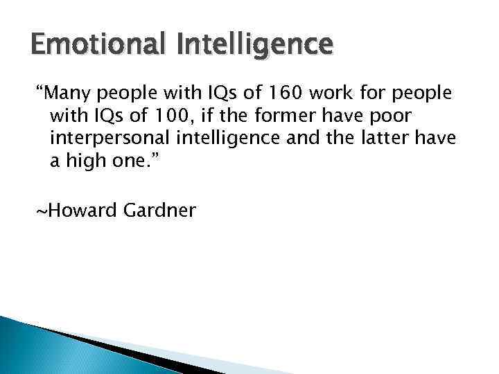 Emotional Intelligence “Many people with IQs of 160 work for people with IQs of