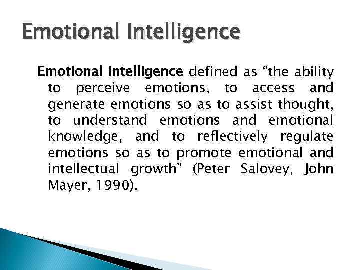 Emotional Intelligence Emotional intelligence defined as “the ability to perceive emotions, to access and