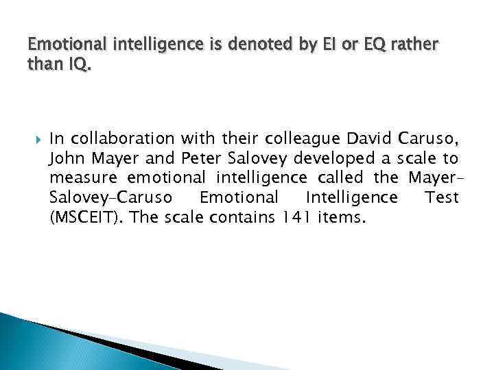 Emotional intelligence is denoted by EI or EQ rather than IQ. In collaboration with