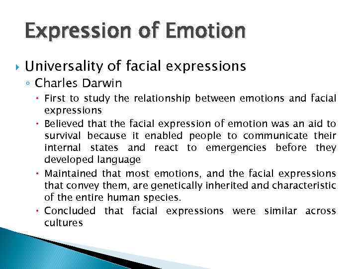 Expression of Emotion Universality of facial expressions ◦ Charles Darwin First to study the