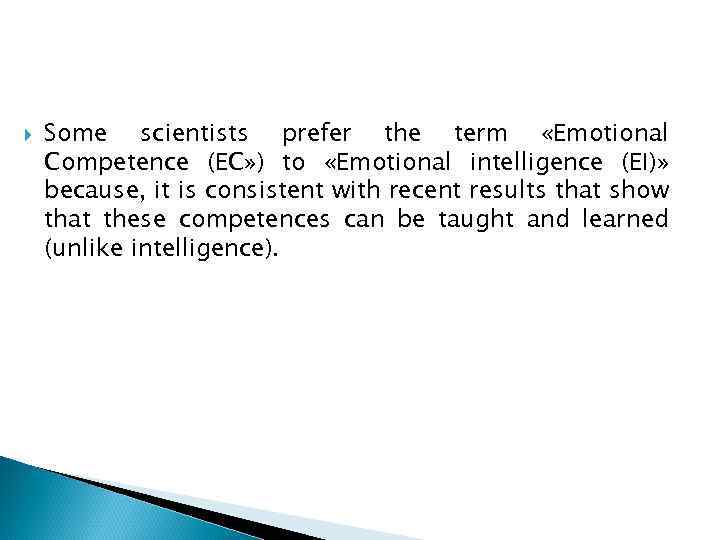  Some scientists prefer the term «Emotional Competence (EC» ) to «Emotional intelligence (EI)»