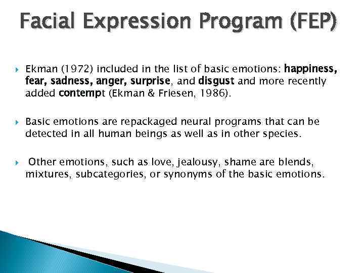 Facial Expression Program (FEP) Ekman (1972) included in the list of basic emotions: happiness,