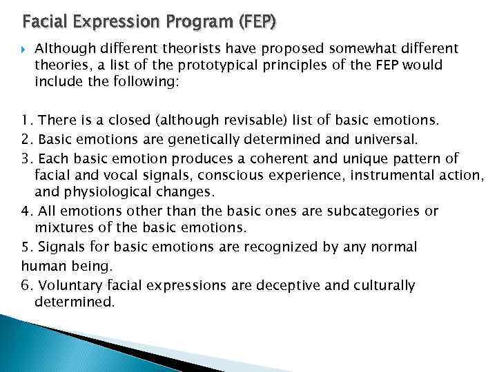 Facial Expression Program (FEP) Although different theorists have proposed somewhat different theories, a list