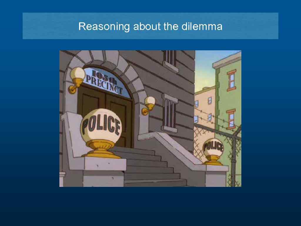 Reasoning about the dilemma 