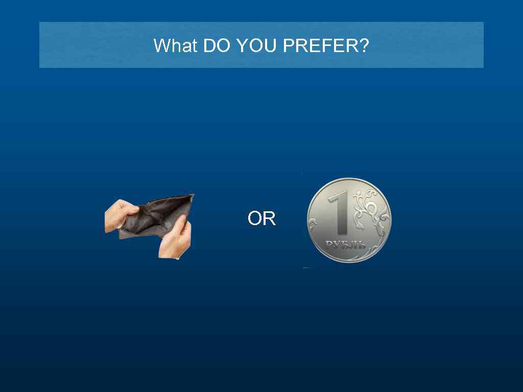 What DO YOU PREFER? OR 