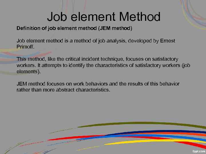 Job element Method Definition of job element method (JEM method) Job element method is