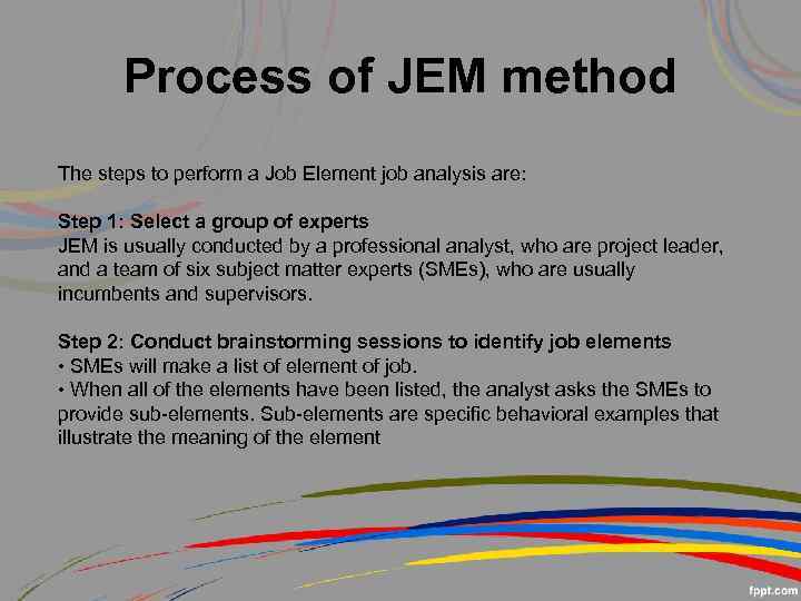 Process of JEM method The steps to perform a Job Element job analysis are: