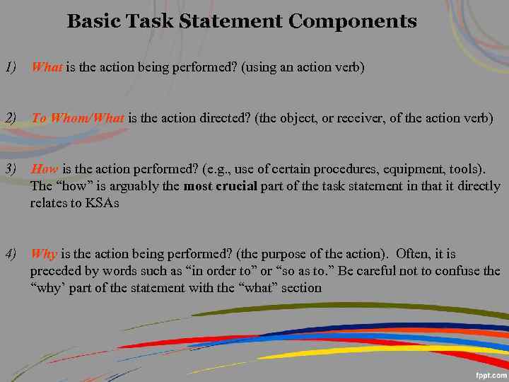 Basic Task Statement Components 1) What is the action being performed? (using an action