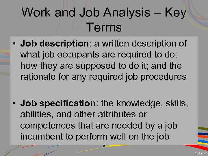 Work and Job Analysis – Key Terms • Job description: a written description of