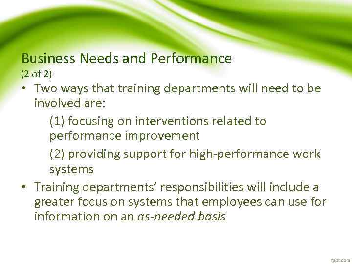 Business Needs and Performance (2 of 2) • Two ways that training departments will