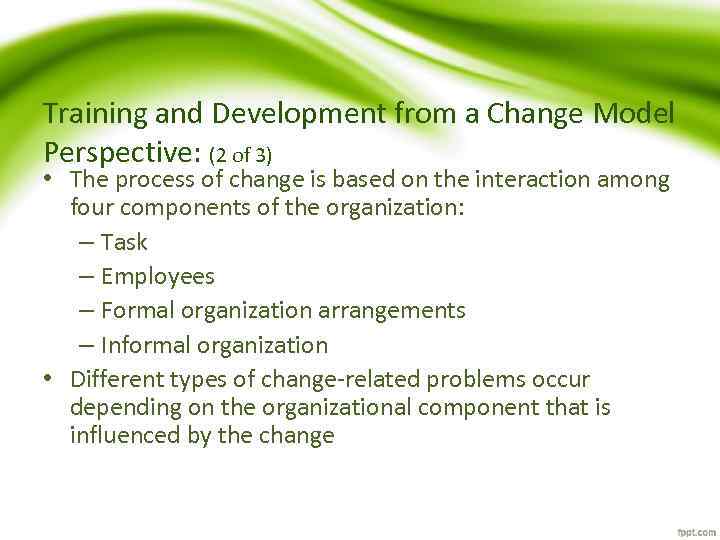 Training and Development from a Change Model Perspective: (2 of 3) • The process