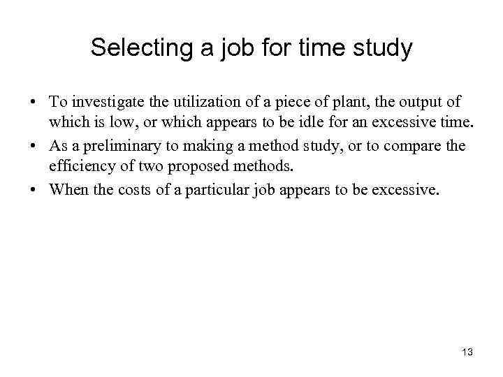 Selecting a job for time study • To investigate the utilization of a piece