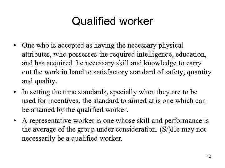 Qualified worker • One who is accepted as having the necessary physical attributes, who