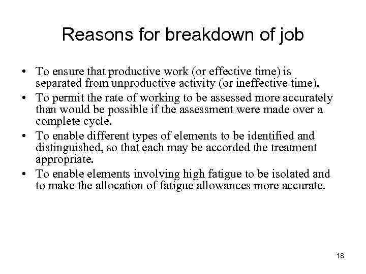 Reasons for breakdown of job • To ensure that productive work (or effective time)