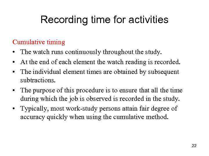Recording time for activities Cumulative timing • The watch runs continuously throughout the study.