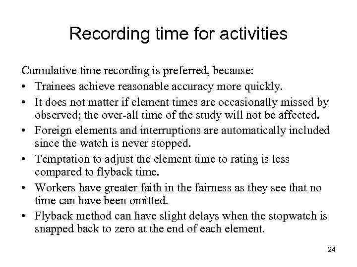 Recording time for activities Cumulative time recording is preferred, because: • Trainees achieve reasonable