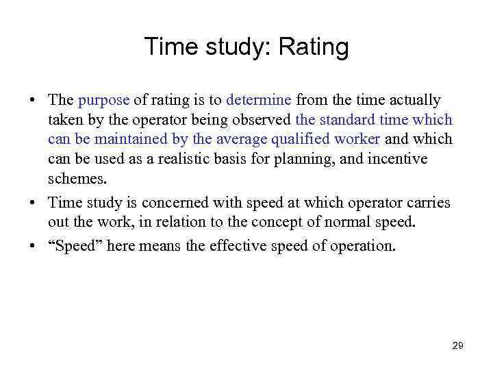 Time study: Rating • The purpose of rating is to determine from the time