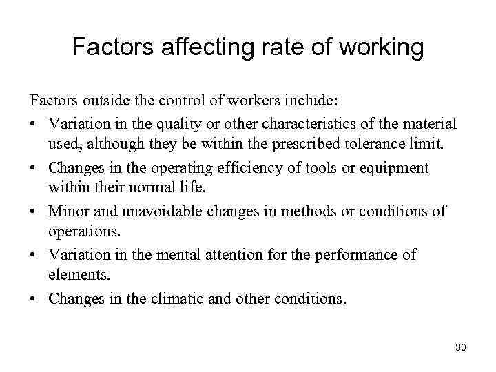 Factors affecting rate of working Factors outside the control of workers include: • Variation