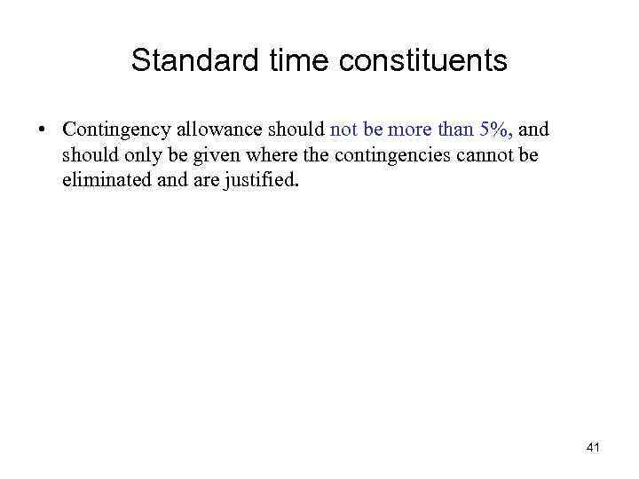 Standard time constituents • Contingency allowance should not be more than 5%, and should