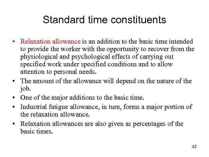 Standard time constituents • Relaxation allowance is an addition to the basic time intended