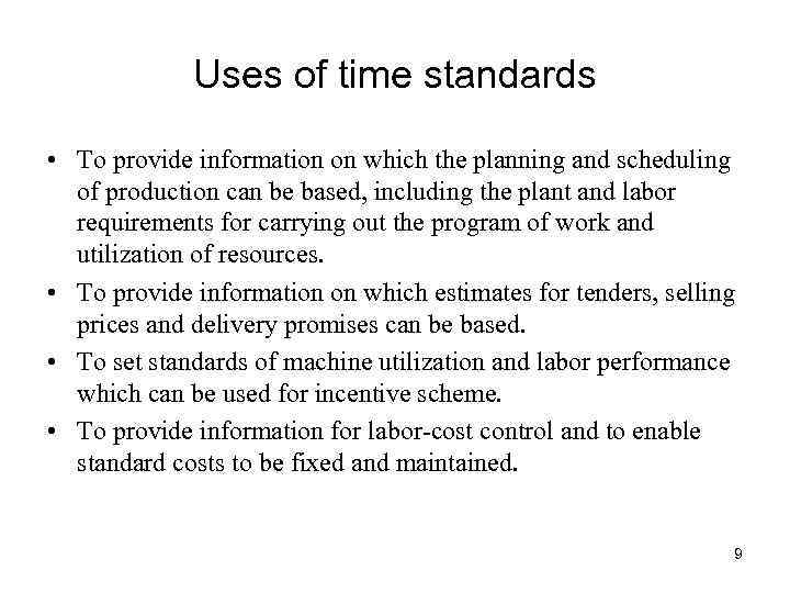 Uses of time standards • To provide information on which the planning and scheduling