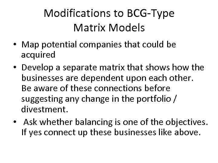 Modifications to BCG-Type Matrix Models • Map potential companies that could be acquired •