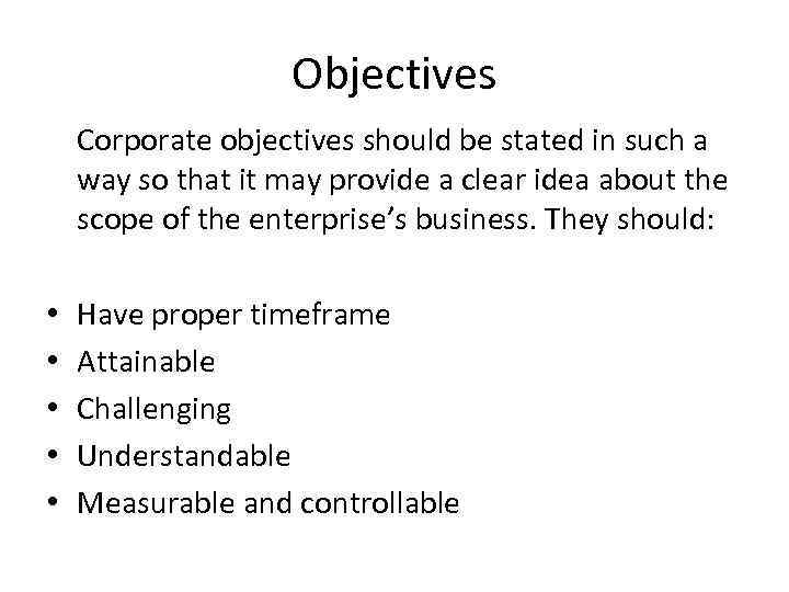 Objectives Corporate objectives should be stated in such a way so that it may