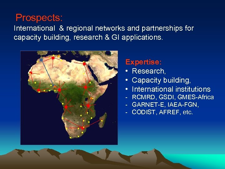 Prospects: International & regional networks and partnerships for capacity building, research & GI applications.