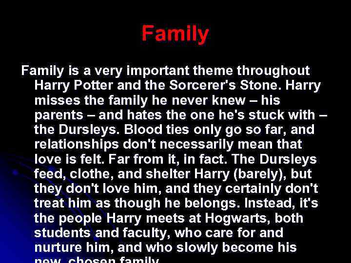 Family is a very important theme throughout Harry Potter and the Sorcerer's Stone. Harry