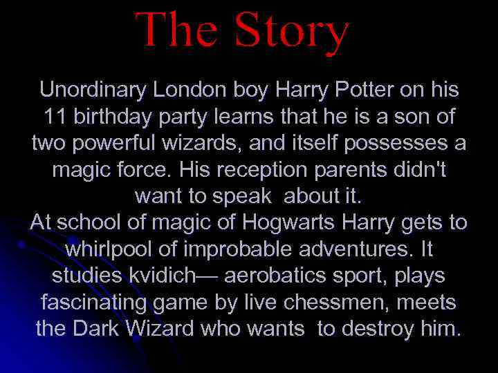 Unordinary London boy Harry Potter on his 11 birthday party learns that he is