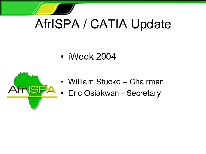 Afr. ISPA / CATIA Update • i. Week 2004 • William Stucke – Chairman