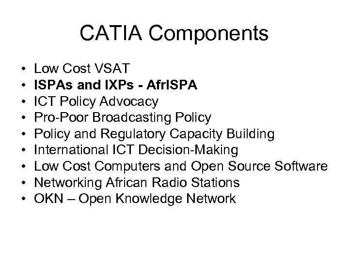 CATIA Components • • • Low Cost VSAT ISPAs and IXPs - Afr. ISPA