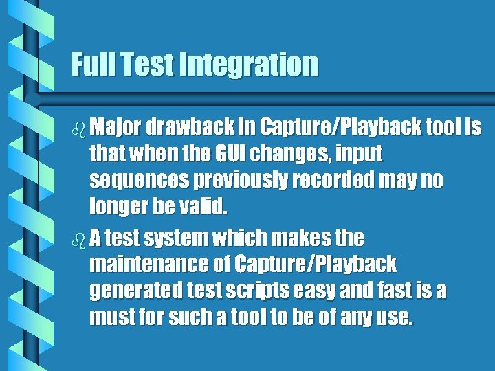 Full Test Integration b Major drawback in Capture/Playback tool is that when the GUI