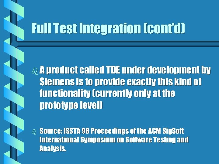 Full Test Integration (cont’d) b A product called TDE under development by Siemens is