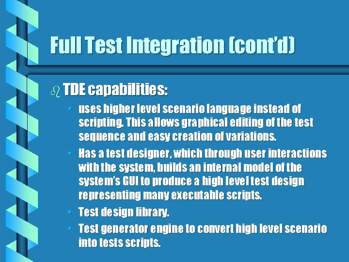 Full Test Integration (cont’d) b TDE capabilities: • uses higher level scenario language instead