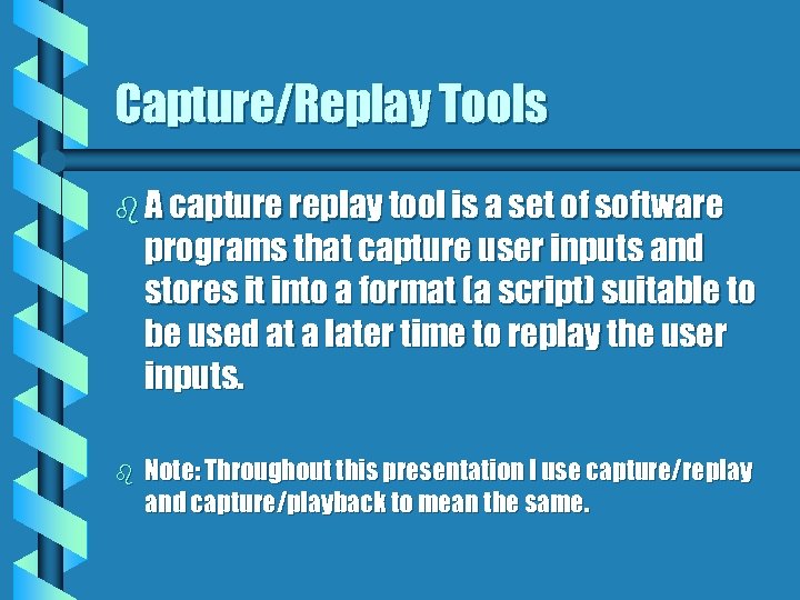 Capture/Replay Tools b A capture replay tool is a set of software programs that